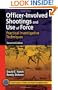 Officer-Involved Shootings and Use of Force: Practical Investigative Techniques, Second Edition (Practical Aspects of Criminal & Forensic Investigations)