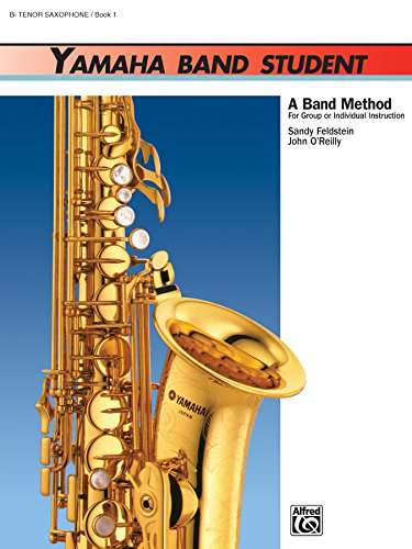 Yamaha Band Student - B-Flat Tenor Saxophone, Book 1: A Band Method for Group or Individual Instruction (Yamaha Band Method)
