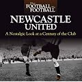 When Football Was Football: Newcastle: A Nostalgic Look at a Century of the Club