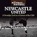 When Football was Football: Newcastle United: A Nostalgic Look at a Century of the Club