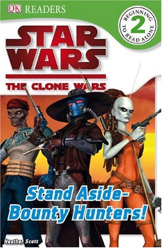 Star Wars: The Clone Wars: Stand Aside&acirc;  Bounty Hunters! (DK READERS)