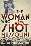 The Woman Who Shot Mussolini