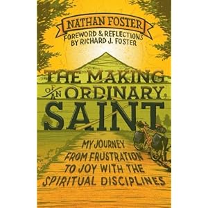 The Making of an Ordinary Saint: My Journey from Frustration to Joy with the Spiritual Disciplines