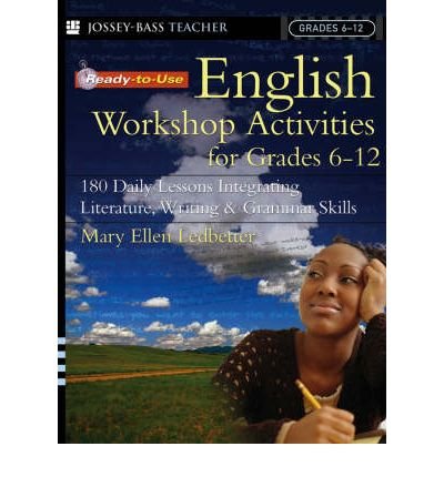 [(Ready-to-Use English Workshop Activities for Grades 6-12: 180 Daily Lessons Integrating Literature, Writing and Grammar Skills)] [Author: Ledbetter] published on (April, 2005)