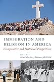 Immigration and Religion in America: Comparative and Historical Perspectives