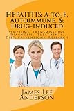 HEPATITIS: A-to-E, Autoimmune, & Drug-induced: Symptoms, Transmissions, Diagnosis,  Treatments, Diet, Preventions, Research