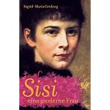 Sisi, eine moderne Frauvon "Sigrid-Maria Gr��ing"