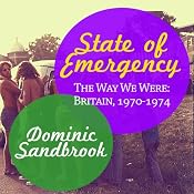State of Emergency: The Way We Were: Britain, 1970-1974 | [Dominic Sandbrook]