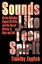 Sounds Like Teen Spirit: Stolen Melodies, Ripped-Off Riffs, and the Secret History of Rock and Roll