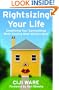 Rightsizing Your Life: Simplifying Your Surroundings While Keeping What Matters Most