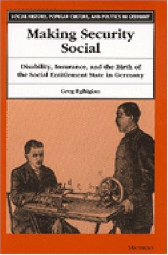 Making Security Social: Disability, Insurance, and the Birth of the Social Entitlement State in Germany (Social History, Popular Culture, and Politics in Germany)