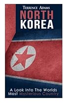 North Korea: A Look Into The World's Most Mysterious Country