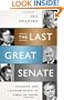 The Last Great Senate: Courage and Statesmanship in Times of Crisis