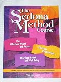 The Sedona Method Course, Plus Effortless Wealth and Success, Effortless Relationships, Effortless Health and Well Being