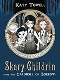 Skary Childrin and the Carousel of SorrowSKARY CHILDRIN AND THE CAROUSEL OF SORROW by Towell, Katy (