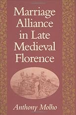 Marriage Alliance in Late Medieval Florence (Harvard Historical Studies)