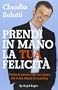 Prendi in mano la tua felicit�. Diventa la persona che vuoi essere con il mio metodo di coaching