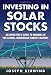 Investing in Solar Stocks: What You Need to Know to Make Money in the Global Renewable Energy Market