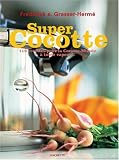 Super Cocotte : 119 recettes pour la Cocotte-Minute à toute vapeur