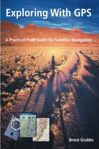 Exploring with GPS: For hunters, rescue teams, hikers, mountain bikers, anglers, geocachers, backpackers, cross-country skiers, snowshoers, boaters, . who uses recreational GPS in the outdoors