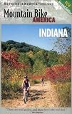 Mountain Bike America: Indiana, 2nd: An Atlas of Indiana s Greatest Off-Road Bicycle Rides (Mountain Bike America Guides)