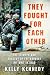 They Fought for Each Other: The Triumph and Tragedy of the Hardest Hit Unit in Iraq