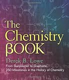 The Chemistry Book: From Gunpowder to Graphene, 250 Milestones in the History of Chemistry (Sterling Milestones)