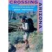 Crossing Arizona: A Solo Hike Through the Sky Islands and Deserts of the Arizona Trail