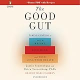 The Good Gut: Taking Control of Your Weight, Your Mood, and Your Long Term Health The Good Gut: Taking Control of Your Weight, Your Mood, and Your Long Term Health