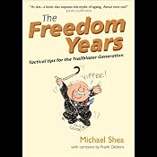 The Freedom Years: Tactical Tips for the Trailblazer Generation | [Michael Shea]