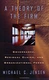 A Theory of the Firm: Governance, Residual Claims, and Organizational Forms