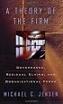 A Theory of the Firm: Governance, Residual Claims, and Organizational Forms
