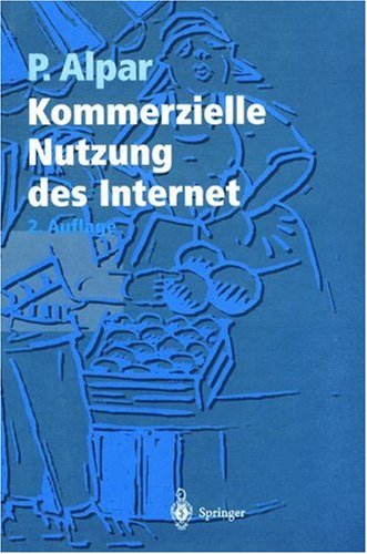 Kommerzielle Nutzung des Internet: Unterstützung von Marketing, Produktion, Logistik und Querschnittsfunktionen durch Internet, Intranet und kommerzielle Online-Dienste (German Edition)