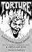 Torture: A Ruthless Visual Survey