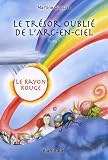 Le tr�sor oubli� de l'arc-en-ciel, Tome 1 : Le rayon rouge