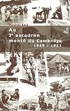 La guerre d'indochine au 3e escadron mont� du Cambodge 1949-1951