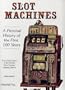 Slot Machines: A Pictorial History of the First 100 Years of the World's Most Popular Coin-Operated Gaming Device