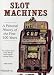 Search : Slot Machines: A Pictorial History of the First 100 Years of the World's Most Popular Coin-Operated Gaming Device