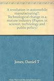 A revolution in automobile manufacturing? : technological change in a mature industry