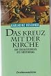 Das Kreuz mit der Kirche. Eine Sexualgeschichte des Christentums