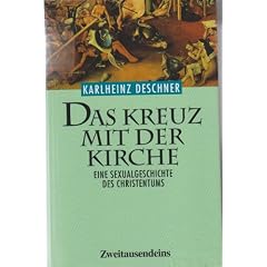 Das Kreuz mit der Kirche. Eine Sexualgeschichte des Christentums