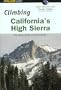 Climbing California's High Sierra, 2nd: The Classic Climbs on Rock and Ice