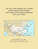 Display Advertising – The 2011-2016 Outlook for Creating and Designing Public Display Advertising and Campaign Materials in Greater China Reviews