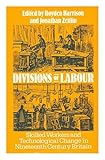 Divisions of labour : skilled workers and technological change in nineteenth century England