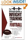 The Ultimate Guide to Weight Training for Football (Ultimate Guide to Weight Training for Sports Series) (Ultimate Guide to Weight Training for Football) ... Guide to Weight Training for Football)