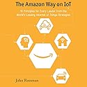The Amazon Way on IoT: 10 Principles for Every Leader from the World's Leading Internet of Things Strategies Audiobook by John Rossman Narrated by Christopher Lane