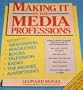 Making It in the Media Professions: A Realistic Guide to Career Opportunities in Newspapers, Magazines, Books Television, Radio, the Movies, and Adve