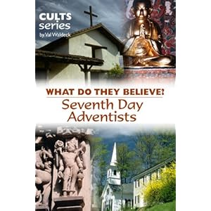 Seventh Day Adventists: What Do They Believe? (Cults and Isms Book 15)