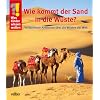 Was Kinder wissen wollen. Wie kommt der Sand in die W�ste?: Verbl�ffende Antworten �ber die W�sten der Welt