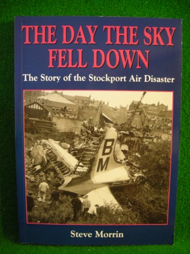 The Day the Sky Fell Down: Story of the Stockport Air Disaster